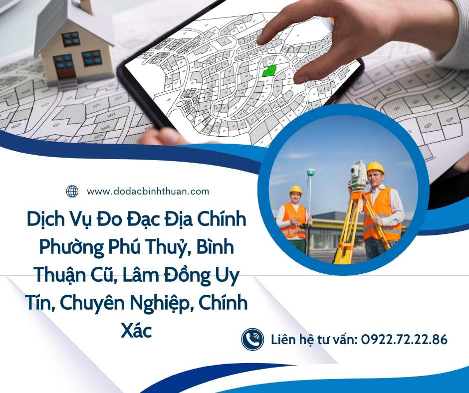 Dịch Vụ Đo Đạc Địa Chính Phường Phú Thuỷ, Bình Thuận Cũ, Lâm Đồng Uy Tín, Chuyên Nghiệp, Chính Xác