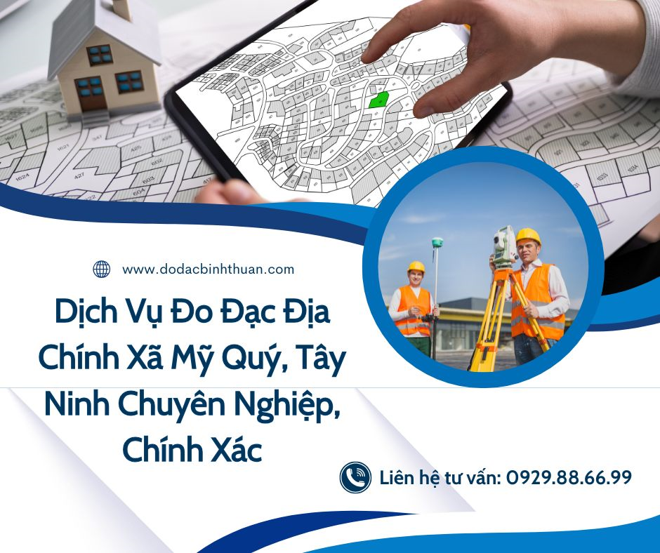 Dịch Vụ Đo Đạc Địa Chính Xã Mỹ Quý, Tây Ninh Chuyên Nghiệp, Chính Xác