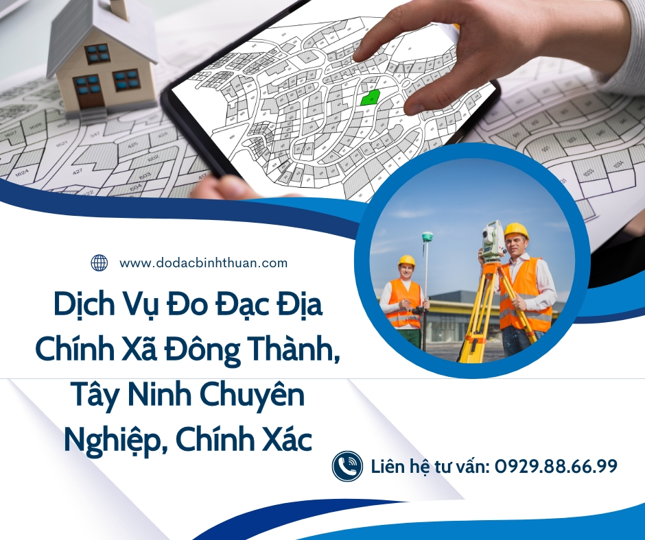 Dịch Vụ Đo Đạc Địa Chính Xã Đông Thành, Tây Ninh Chuyên Nghiệp, Chính Xác