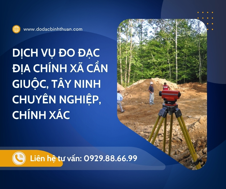 Dịch Vụ Đo Đạc Địa Chính Xã Cần Giuộc, Long An mới ,Tỉnh Tây Ninh, Chuyên Nghiệp, Chính Xác