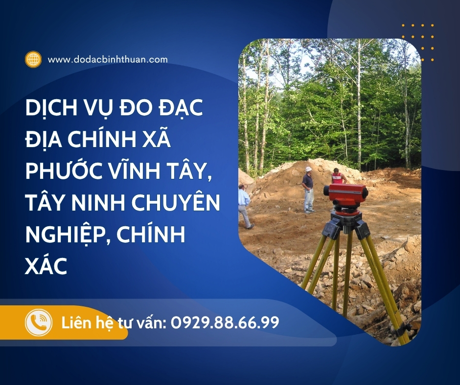 Dịch Vụ Đo Đạc Địa Chính Xã Phước Vĩnh Tây, Long An mới ,Tỉnh Tây Ninh, Chuyên Nghiệp, Chính Xác