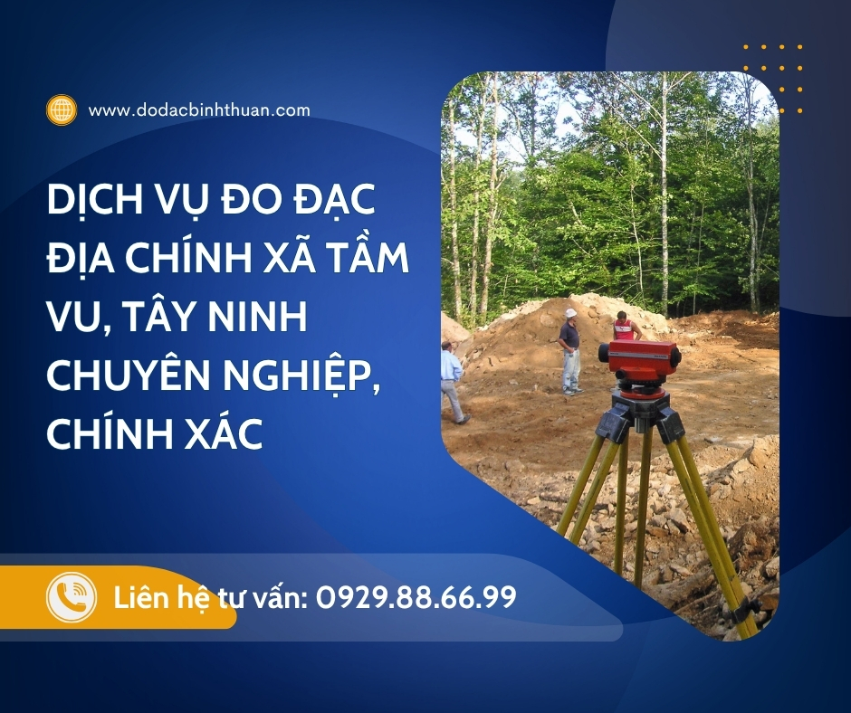 Dịch Vụ Đo Đạc Địa Chính Xã Tầm Vu, Tây Ninh Chuyên Nghiệp, Chính Xác