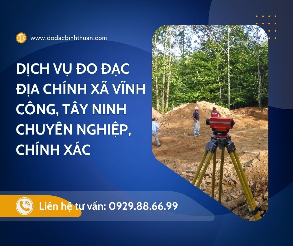 Dịch Vụ Đo Đạc Địa Chính Xã Vĩnh Công, Tây Ninh Chuyên Nghiệp, Chính Xác