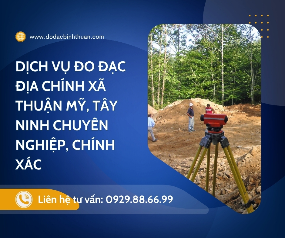 Dịch Vụ Đo Đạc Địa Chính Xã Thuận Mỹ, Tây Ninh Chuyên Nghiệp, Chính Xác