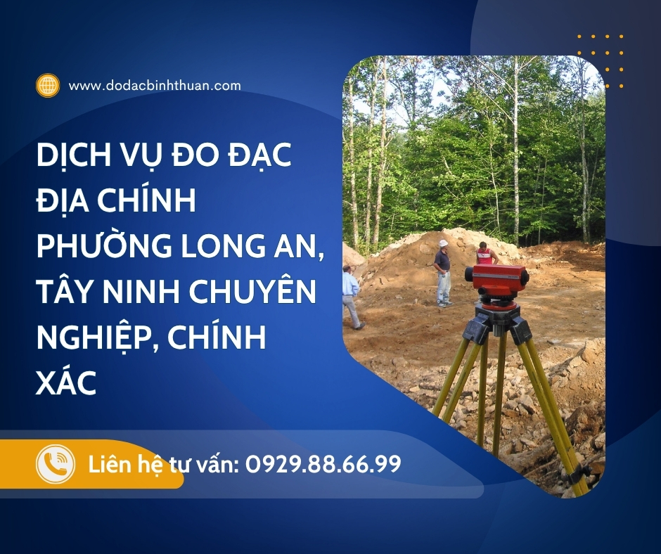Dịch Vụ Đo Đạc Địa Chính Phường Long An, Tây Ninh Chuyên Nghiệp, Chính Xác
