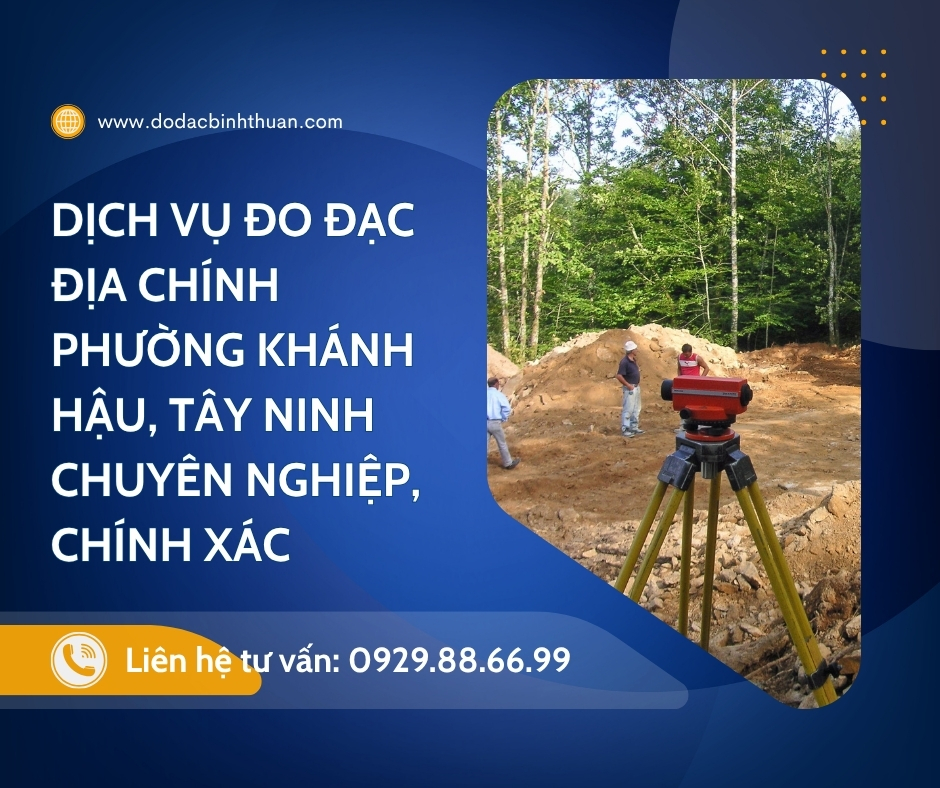 Dịch Vụ Đo Đạc Địa Chính Phường Khánh Hậu, Tây Ninh Chuyên Nghiệp, Chính Xác